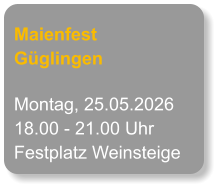 Maienfest Güglingen Montag, 25.05.2026 18.00 - 21.00 Uhr Festplatz Weinsteige